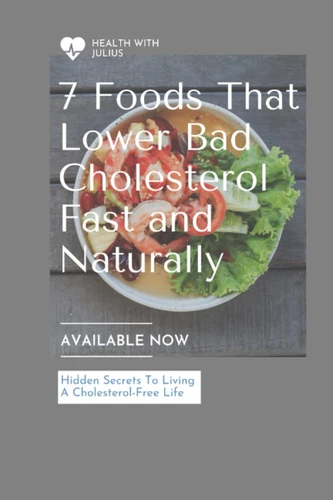 7 FOODS THAT LOWER BAD CHOLESTEROL (LDL) FAST AND NATURALLY: Fast and natural lo