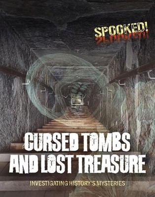 Cursed Tombs and Lost Treasure: Investigating History's Mysteries by Louise A. S