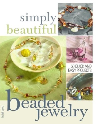 Simply Beautiful Beaded Jewelry by Boyd, Heidi