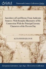 Anecdotes of Lord Byron: From Authentic Sources: With Remarks Illustrative ...