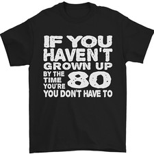 80th Birthday 80 Year Old Dont Grow Up Funny Mens T-Shirt Cotton