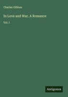 Charles Gibbon | In Love And War. A Romance | Buch | Englisch (2025) | Vol. I