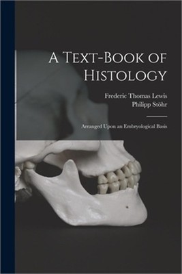 A Text-Book of Histology: Arranged Upon an Embryological Basis (Paperback or Sof