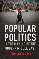 John Chalcraft | Popular Politics In The Making Of The Modern Middle East | Buch