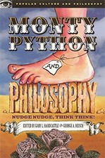 MONTY PYTHON AND PHILOSOPHY: NUDGE NUDGE, THINK THINK! By Gary L. Hardcastle
