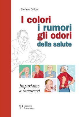 I colori, i rumori, gli odori della salute. Impariamo a conoscersi [Italienisch]