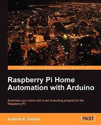 Raspberry Pi Home Automation with Arduino,Andrew K. Dennis