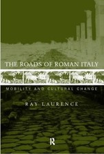 The Roads of Roman Italy: Mobility and Cultural Change by Ray Laurence (English)