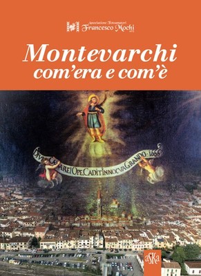 Montevarchi com'era e com'è. Ediz. illustrata - Anselmi M. (cur.); Gregori...