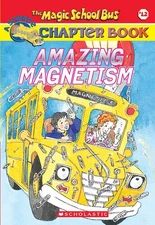 Amazing Magnetism (the Magic School Bus Chapter Book #12) - Rebecca Carmi