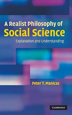 A Realist Philosophy of Social Science Explanation and Understanding Manicas