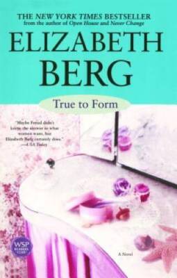True to Form: A Novel - Paperback By Berg, Elizabeth - GOOD