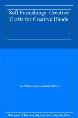 SOFT FURNISHINGS: CREATIVE CRAFTS FOR CREATIVE HANDS (CREATIVE C