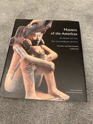 Masters of the Americas In Praise of the Precolumbian Artists 2005 