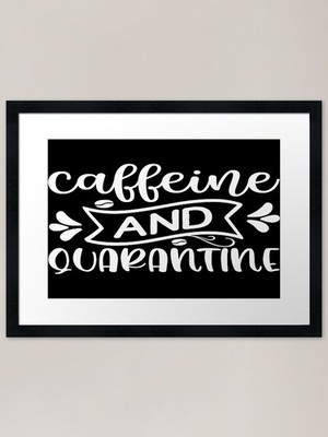 Gerahmtes Kunstwerk Koffein und Quarantäne gerahmt Wandbild Poster Leinwanddruck Bild