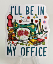 Sewing Themed Sticker-vinyl-decal- Vintage Machine-button- Ill Be In My Office Sewing Themed Sticker-vinyl-decal- Vintage Machine-button- Ill Be In My Office