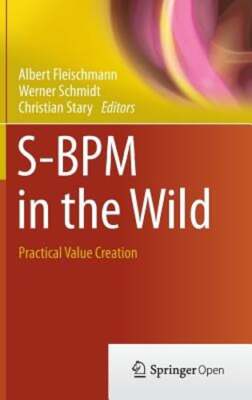 S-BPM in the Wild: Practical Value Creation by Albert Fleischmann: New