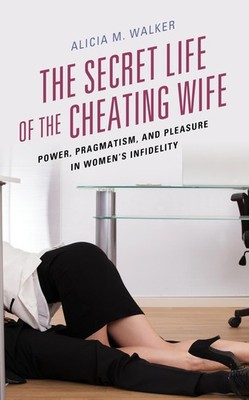 The Secret Life of the Cheating Wife by Alicia Walker