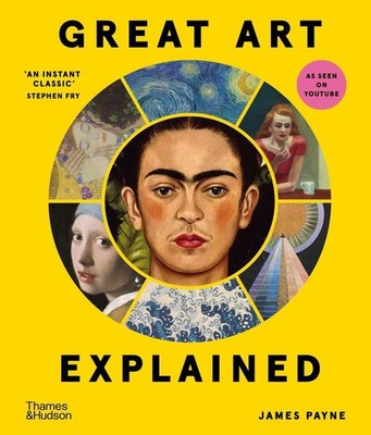 Great Art Explained The Stories Behind the World's Greatest Masterpieces