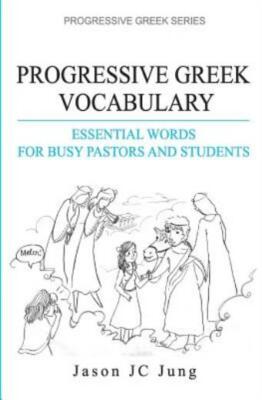Progressive Greek Vocabulary: Essential Words For Busy Pastors And Students