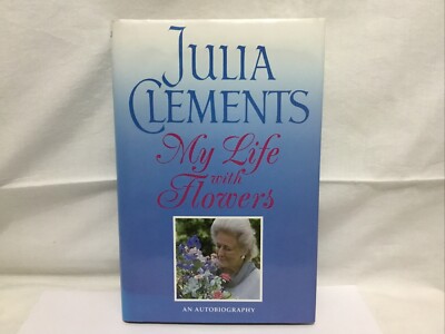 Fco.  Julia Clements My life with flowers.  Signed. HB Book