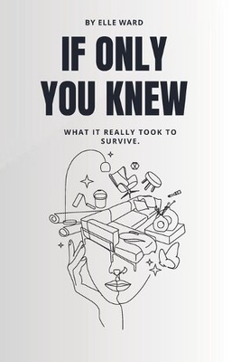 If Only You Knew: What it really took to..., Ward, Elle