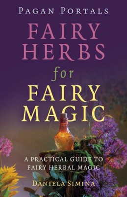 Pagan Portals - Fairy Herbs for Fairy Magic: A Practical Guide to Fairy Herbal