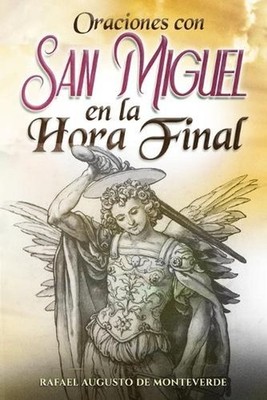 Oraciones con San Miguel en la Hora Final by Raphael Augustus Of Monteverde (Spa