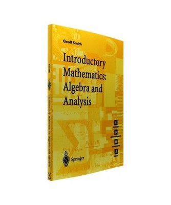 Introductory Mathematics: Algebra and Analysis, Smith, Geoffrey C.