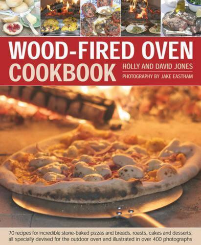 Wood Fired Oven Cookbook: 70 Recipes for Incredible Stone-Baked Pizzas and Bread - Picture 1 of 1