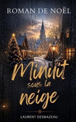 Minuit sous la neige: Roman de No?l feel-good, ?mouvant et romantique by Laurent
