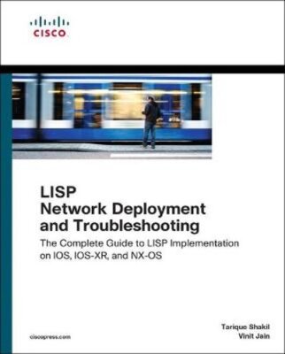 LISP Network Deployment and Troubleshooting: The Complete Guide to LISP: New