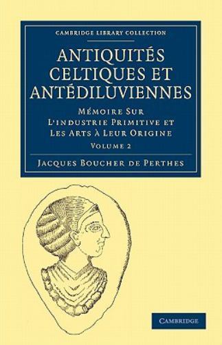 Antiquités Celtiques et Antédiluviennes Boucher de Perthes Paperback Volume 2