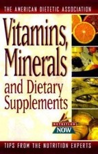 Vitamins, Minerals, and Dietary Supplements The American Dietetic Association~T