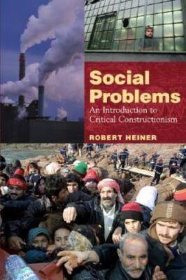 Social Problems: An Introduction to Critical Constructionism by Heiner, Robert