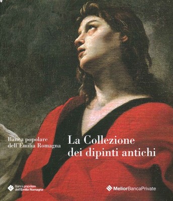 Banca Popolare dell'Emilia Romagna. La Collezione dei dipinti antichi  - AA.VV.