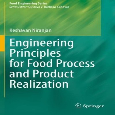 Engineering Principles for Food Process and Product Realization K