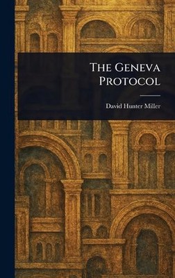 The Geneva Protocol by David Hunter Miller Hardcover Book