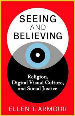 Seeing and Believing: Religion, Digital - Paperback, by Armour Ellen T. - New h