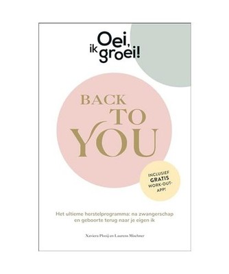 Oei, ik groei! Back To You: Het ultieme herstelprogramma: na zwangerschap en geb