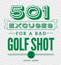 501 Excuses for a Bad Golf Shot: (Funny Gag Gift for Men and Women Golfers) ...