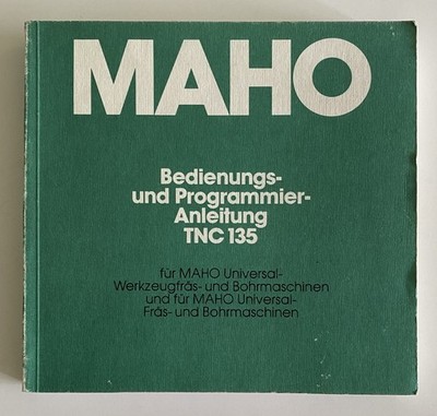 MAHO Bedienungs- und Programmier-Anleitung TNC 135 für Fräs- und Bohrmaschinen