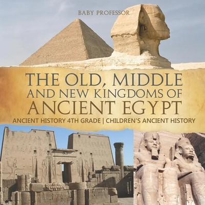 The Old, Middle and New Kingdoms of Ancient Egypt - Ancient History 4th Grade...