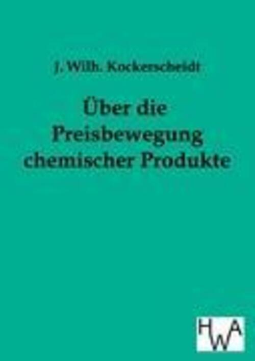 Über Die Preisbewegung Chemischer Produkte | J. Wilh. Kockerscheidt |
