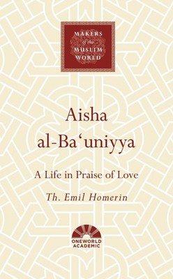 Aisha al-Ba'uniyya: A Life in Praise of Love by Th. Emil Homerin (English) Hardc