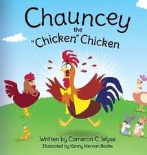 Chauncey the "Chicken" Chicken by Cameron C. Wyse Hardcover Book