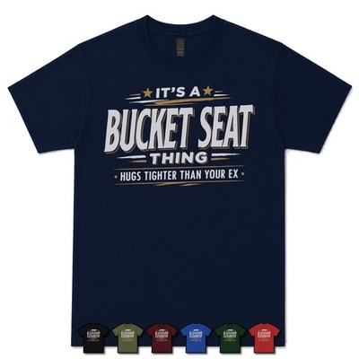 IT'S A BUCKET SEAT THING HUGS TIGHER THAN YOUR EX T-SHIRT Drifting|Auto