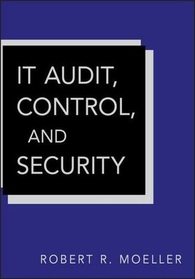 IT Audit, Control, and Security (Wiley Corporate F&A) Robert R. Moeller