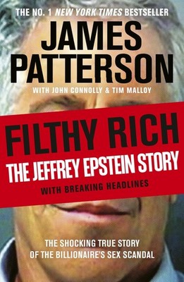 Filthy Rich: The shocking true story behind the news headlines - the New Yo