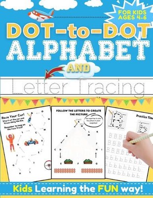 Dot-to-Dot Alphabet and Letter Tracing for Kids Ages 4-6: A Fun and Interactive 